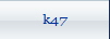 k47